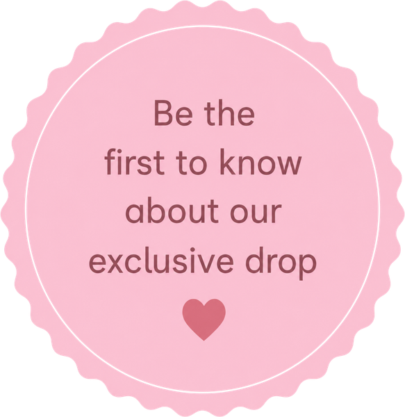 Be the first to know about our exclusive drop